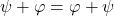 \psi + \varphi = \varphi+\psi