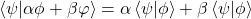 \left<\psi|\alpha\phi + \beta\varphi\right>=\alpha\left<\psi|\phi\right>+\beta\left<\psi|\phi\right>