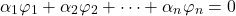 \begin{equation*} \alpha_1\varphi_1  + \alpha_2\varphi_2 + \dots +\alpha_n \varphi_n =0  \end{equation*}