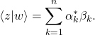 \begin{equation*}   \left<z|w\right>=\sum_{k=1}^n \alpha_k^* \beta_k .  \end{equation*}