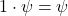 1\cdot\psi=\psi