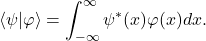 \begin{equation*}\left<\psi|\varphi\right>=\int_{-\infty}^{\infty} \psi^*(x) \varphi(x) dx. \end{equation*}