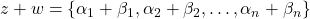 z+w=\{\alpha_1+\beta_1,\alpha_2+\beta_2,\dots,\alpha_n+\beta_n\}