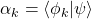 \alpha_k=\left<\phi_k|\psi\right>