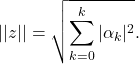 \begin{equation*} ||z||=\sqrt{\sum_{k=0}^k |\alpha_k|^2} . \end{equation*}