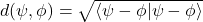 d(\psi,\phi)=\sqrt{\left<\psi-\phi|\psi-\phi\right>}