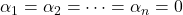 \alpha_1=\alpha_2=\dots=\alpha_n=0