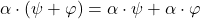 \alpha\cdot(\psi+\varphi)=\alpha\cdot\psi+\alpha\cdot\varphi