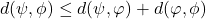 d(\psi,\phi)\leq d(\psi,\varphi)+d(\varphi,\phi)