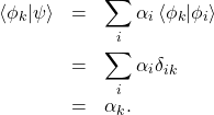 \begin{eqnarray*} \left<\phi_k|\psi\right>&=&\sum_i\alpha_i\left<\phi_k|\phi_i\right>\nonumber\\  &=&\sum_i \alpha_i\delta_{ik} \nonumber\\&=&\alpha_k. \end{eqnarray*}