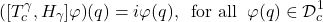 \begin{equation*} \left([T_c^{\gamma},H_{\gamma}]\varphi\right)\!(q)=i\varphi(q),\;\; \mbox{for all}\;\; \varphi(q)\in\mathcal{D}_c^1 \end{equation*}