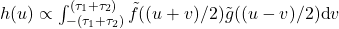 h(u)\propto\int_{-(\tau_1+\tau_2)}^{(\tau_1+\tau_2)} \tilde{f}((u+v)/2) \tilde{g}((u-v)/2) \mbox{d}v