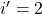 i'=2