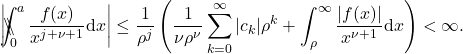 \begin{equation*} \left|\backslash\!\!\!\!\backslash\!\!\!\!\!\int_{0}^{a} \frac{f(x)}{x^{j+\nu +1}} \mathrm{d}x\right| \leq \frac{1}{\rho^j}\left(\frac{1}{\nu \rho^{\nu}} \sum_{k=0}^{\infty}|c_k| \rho^k+ \int_{\rho}^{\infty} \frac{\left|f(x)\right|}{x^{\nu+1}} \mathrm{d} x\right) <\infty . \end{equation*}