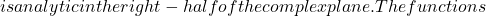 is analytic in the right-half of the complex plane. The functions