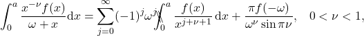 \begin{equation*}  	\int_0^a \frac{x^{-\nu} f(x)}{\omega + x} \mathrm{d}x = \sum_{j=0}^{\infty} (-1)^j \omega^j \backslash\!\!\!\!\backslash\!\!\!\!\!\int_{0}^{a}\frac{f(x)}{x^{j+\nu+1}}\, \mathrm{d}x + \frac{\pi f(-\omega)}{\omega^{\nu} \sin\pi\nu} ,\;\;\; 0<\nu<1 , 	\end{equation*}