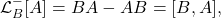 \begin{equation*} \mathcal{L}^{-}_{B}[A]=BA-AB = [B,A], \end{equation*}