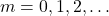 m=0, 1, 2, \dots