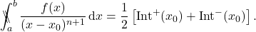 \begin{equation*} \backslash\!\!\!\!\backslash\!\!\!\!\!\int_a^b \frac{f(x)}{(x-x_0)^{n+1}}\,\mathrm{d}x =\frac{1}{2}\left[ \mathrm{Int}^+(x_0) + \mathrm{Int}^-(x_0)\right] . \end{equation*}