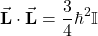 \begin{equation*} \vec{\mathbf{L}}\cdot \vec{\mathbf{L}} = \frac{3}{4} \hbar^2 \mathbb{I} \end{equation*}