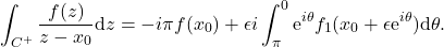 \begin{equation*} 	\int_{C^+}\frac{f(z)}{z-x_0}\mathrm{d}z= -i\pi f(x_0) +\epsilon i \int_{\pi}^{0} \mathrm{e}^{i\theta} f_1(x_0+\epsilon\mathrm{e}^{i\theta}) \mathrm{d}\theta . 	\end{equation*}