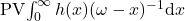 \operatorname{PV}\!\int_0^{\infty} h(x) (\omega-x)^{-1}\mathrm{d}x