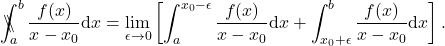 \begin{equation*} 	\backslash\!\!\!\!\backslash\!\!\!\!\!\int_a^b\frac{f(x)}{x-x_0} \mathrm{d}x = \lim_{\epsilon\rightarrow 0}\left[\int_a^{x_0-\epsilon} \frac{f(x)}{x-x_0}\mathrm{d}x + \int_{x_0+\epsilon}^b\frac{f(x)}{x-x_0}\mathrm{d}x\right] . 	\end{equation*}