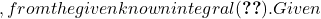 , from the given known integral \eqref{integ}. Given