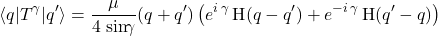 \begin{equation*}  	\langle q|T^{\gamma}|q'\rangle=\frac{\mu}{4\,\sin\!\!\gamma} (q+q')\left(e^{i\,\gamma} 				\,\mbox{H}(q-q')+e^{-i\,\gamma}\, \mbox{H}(q'-q) \right) \end{equation*}