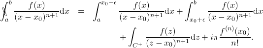 \begin{eqnarray*} 	\backslash\!\!\!\!\backslash\!\!\!\!\!\int_a^b \frac{f(x)}{(x-x_0)^{n+1}}\mathrm{d}x&=&\int_a^{x_0-\epsilon} \frac{f(x)}{(x-x_0)^{n+1}}\mathrm{d}x + \int_{x_0+\epsilon}^b\frac{f(x)}{(x-x_0)^{n+1}}\mathrm{d}x \nonumber \\ 	&&\hspace{12mm}+ \int_{C^+}\frac{f(z)}{(z-x_0)^{n+1}}\mathrm{d}z + i\pi \frac{f^{(n)}(x_0)}{n!} . 	\end{eqnarray*}