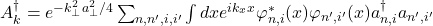 A^\dagger _k = e^{-k_{\bot}^{2}a_{\bot}^{2}/4}\sum_{n,n',i,i'}\int dx e^{ik_{x}x}\varphi^{*}_{n,i}(x)\varphi_{n',i'}(x)a^{\dagger}_{n,i}a_{n',i'}