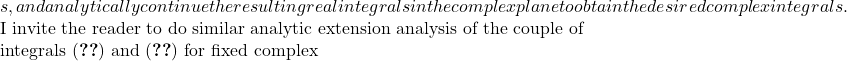 s, and analytically continue the resulting real integrals in the complex plane to obtain the desired complex integrals.  I invite the reader to do similar analytic extension analysis of the couple of integrals \eqref{be1} and \eqref{be2} for fixed complex