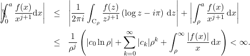 \begin{eqnarray*} \left|\backslash\!\!\!\!\backslash\!\!\!\!\!\int_{0}^{a} \frac{f(x)}{x^{j+1}}\mathrm{d}x\right| &\leq& \left|\frac{1}{2\pi i} \int_{\mathrm{C}_{\rho}} \frac{f(z)}{z^{j+1}} \left(\log z - i\pi\right) \, \mathrm{d}z\right| + \left|\int_{\rho}^{a} \frac{f(x)}{x^{j+1}}\, \mathrm{d}x\right| \nonumber \\ &\leq & \frac{1}{\rho^j} \left(|c_0 \ln\rho | + \sum_{k=0}^{\infty} |c_k| \rho^k + \int_{\rho}^{\infty} \frac{|f(x)|}{x} \,\mathrm{d}x\right)<\infty . \end{eqnarray*}