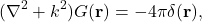 \begin{equation*} (\nabla^2 + k^2) G({\bf r}) = - 4 \pi \delta({\bf r}), \end{equation*}