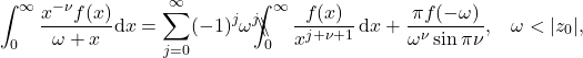 \begin{equation*}  \int_0^{\infty} \frac{x^{-\nu} f(x)}{\omega + x} \mathrm{d}x = \sum_{j=0}^{\infty} (-1)^j \omega^j \backslash\!\!\!\!\backslash\!\!\!\!\!\int_{0}^{\infty}\frac{f(x)}{x^{j+\nu+1}}\, \mathrm{d}x + \frac{\pi f(-\omega)}{\omega^{\nu} \sin\pi\nu} ,\;\;\; \omega < |z_0|, \end{equation*}