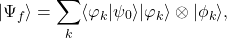 \begin{equation*} |\Psi_f\rangle=\sum_{k} \langle\varphi_k|\psi_0\rangle |\varphi_k\rangle \otimes |\phi_k\rangle, \end{equation*}