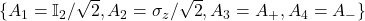 \{A_1=\mathbb{I}_2/\sqrt{2},A_2=\sigma_z/\sqrt{2},A_3=A_+,A_4=A_-\}