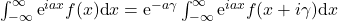 \int_{-\infty}^{\infty} \mbox{e}^{i a x} f(x) \mbox{d}x= \mbox{e}^{-a\gamma}\int_{-\infty}^{\infty} \mbox{e}^{i a x} f(x+i \gamma) \mbox{d}x