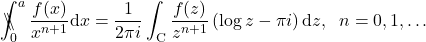 \begin{equation*} 	\backslash\!\!\!\!\backslash\!\!\!\!\!\int_{0}^{a}\frac{f(x)}{x^{n+1}}\mathrm{d}x=\frac{1}{2\pi i}\int_{\mathrm{C}} \frac{f(z)}{z^{n+1}} \left(\log z-\pi i\right)\mathrm{d}z, \;\; n=0, 1, \dots  	\end{equation*}