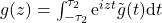 g(z)=\int_{-\tau_2}^{\tau_2} \mbox{e}^{i z t} \tilde{g}(t)\mbox{d}t