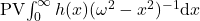 \operatorname{PV}\!\int_0^{\infty} h(x) (\omega^2-x^2)^{-1}\mathrm{d}x