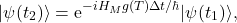 \begin{equation*} |\psi(t_2)\rangle=\mbox{e}^{-i H_M g(T)\Delta t /\hbar} |\psi(t_1)\rangle, \end{equation*}