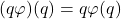 \left(q\varphi\right)\!(q)=q\varphi(q)