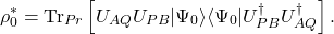 \begin{equation*} \rho_0^*= \mbox{Tr}_{Pr}\left[U_{AQ}U_{PB}|\Psi_0\rangle\langle\Psi_0| U_{PB}^{\dagger} U_{AQ}^{\dagger}\right] . \end{equation*}