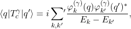 \begin{equation*} \langle q|T_c^{\gamma}|q'\rangle=i\sum_{k,k'}\!'\frac{\varphi_k^{(\gamma)}(q) \varphi_{k'}^{(\gamma)}(q')^*}{E_k-E_{k'}}, \end{equation*}