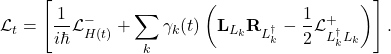 \begin{equation*} \mathcal{L}_t=\left[\frac{1}{i\hbar} \mathcal{L}_{H(t)}^{-} + \sum_k \gamma_k(t)\left(\mathbf{L}_{L_k} \mathbf{R}_{L_k^{\dagger}} -\frac{1}{2} \mathcal{L}_{L_k^{\dagger}L_k}^{+}\right)\right]. \end{equation*}