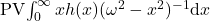 \operatorname{PV}\!\int_0^{\infty}x h(x)(\omega^2-x^2)^{-1}\mathrm{d}x