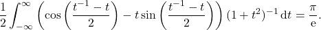 \begin{equation*} \frac{1}{2}\int_{-\infty}^{\infty} \left(\cos\left(\frac{t^{-1}-t}{2}\right) - t \sin\left(\frac{t^{-1}-t}{2}\right)\right) (1+t^2)^{-1} \, \mbox{d}t = \frac{\pi}{\mbox{e}} .\nonumber \end{equation*}