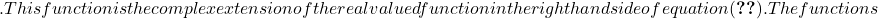 . This function is the complex extension of the real valued function in the right hand side of equation \eqref{eq1}. The functions