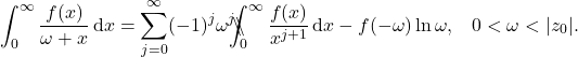 \begin{equation*} \int_0^{\infty} \frac{f(x)}{\omega+x}\, \mathrm{d}x =  \sum_{j=0}^{\infty} (-1)^j \omega^j \backslash\!\!\!\!\backslash\!\!\!\!\!\int_{0}^{\infty} \frac{f(x)}{x^{j+1}}\, \mathrm{d}x -f(-\omega) \ln\omega , \;\;\; 0< \omega< |z_0| . \end{equation*}